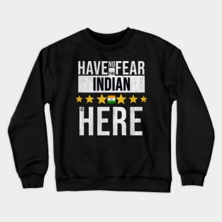 Have No Fear The Indian Is Here - Gift for Indian From India Crewneck Sweatshirt